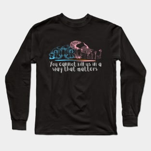 You cannot kill us in a way that matters trans transgender pride mushrooms Long Sleeve T-Shirt